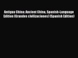 Read Antigua China: Ancient China Spanish-Language Edition (Grandes civilizaciones) (Spanish