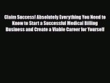 PDF Download Claim Success! Absolutely Everything You Need to Know to Start a Successful Medical