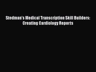 PDF Download Stedman's Medical Transcription Skill Builders: Creating Cardiology Reports Download