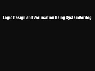 [PDF Download] Logic Design and Verification Using SystemVerilog [Download] Full Ebook
