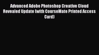 [PDF Download] Advanced Adobe Photoshop Creative Cloud Revealed Update (with CourseMate Printed