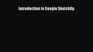 [PDF Download] Introduction to Google SketchUp [Download] Full Ebook