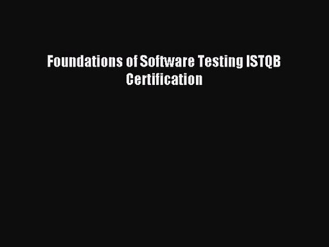 [PDF Download] Foundations of Software Testing ISTQB Certification [Read] Full Ebook