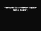 [PDF Download] Fashion Drawing: Illustration Techniques for Fashion Designers [Read] Full Ebook