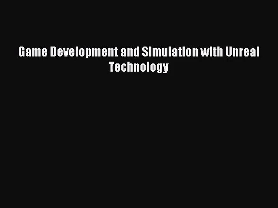 [PDF Download] Game Development and Simulation with Unreal Technology [Read] Full Ebook