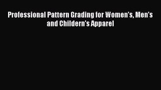 [PDF Download] Professional Pattern Grading for Women's Men's and Childern's Apparel [Download]