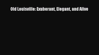 [PDF Download] Old Louisville: Exuberant Elegant and Alive [PDF] Online