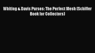 [PDF Download] Whiting & Davis Purses: The Perfect Mesh (Schiffer Book for Collectors) [Read]