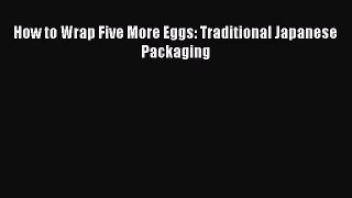 [PDF Download] How to Wrap Five More Eggs: Traditional Japanese Packaging [Download] Online