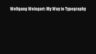 [PDF Download] Wolfgang Weingart: My Way to Typography [Download] Online