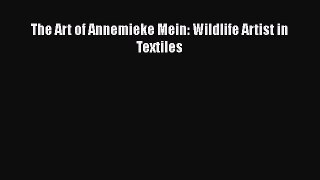 [PDF Download] The Art of Annemieke Mein: Wildlife Artist in Textiles [Download] Online