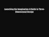 [PDF Download] Launching the Imagination: A Guide to Three-Dimensional Design [PDF] Full Ebook