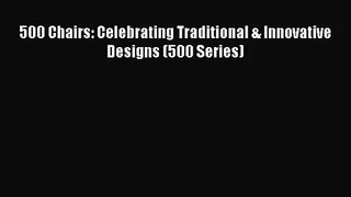 [PDF Download] 500 Chairs: Celebrating Traditional & Innovative Designs (500 Series) [PDF]