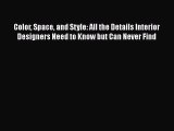 [PDF Download] Color Space and Style: All the Details Interior Designers Need to Know but Can