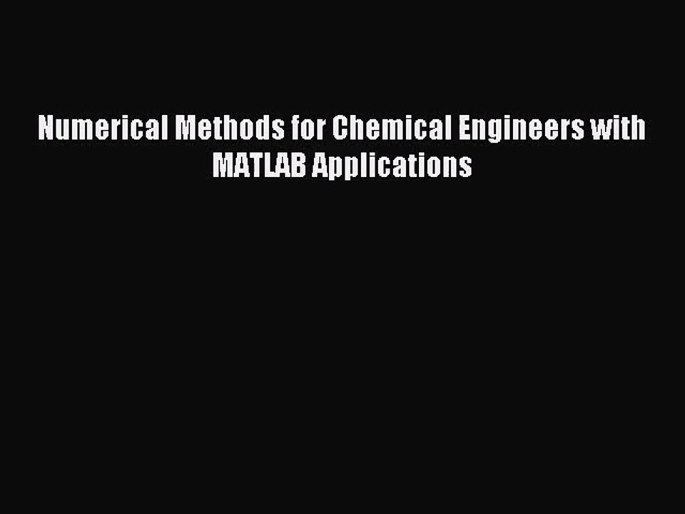 [PDF Download] Numerical Methods for Chemical Engineers with MATLAB Applications [Read] Online