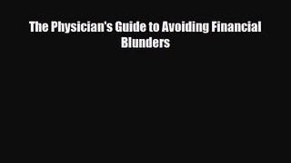 PDF Download The Physician's Guide to Avoiding Financial Blunders Read Full Ebook