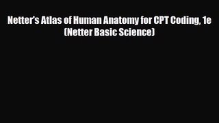 PDF Download Netter's Atlas of Human Anatomy for CPT Coding 1e (Netter Basic Science) PDF Full