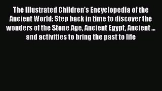 PDF Download The Illustrated Children's Encyclopedia of the Ancient World: Step back in time