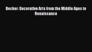 [PDF Download] Becker: Decorative Arts from the Middle Ages to Renaissance [PDF] Online