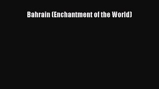 PDF Download Bahrain (Enchantment of the World) Download Online