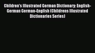 PDF Download Children's Illustrated German Dictionary: English-German German-English (Childrens