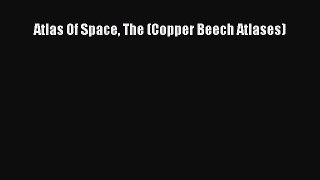 PDF Download Atlas Of Space The (Copper Beech Atlases) Read Online