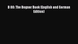 [PDF Download] B 80: The Bogner Book (English and German Edition) [Read] Full Ebook