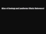 PDF Download Atlas of Geology and Landforms (Watts Reference) Download Online