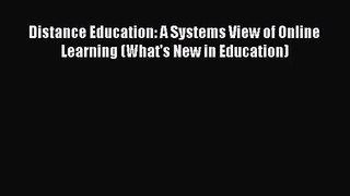 Read Distance Education: A Systems View of Online Learning (What's New in Education) PDF Online
