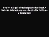 Download Mergers & Acquisitions Integration Handbook   Website: Helping Companies Realize The