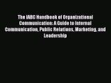 Read The IABC Handbook of Organizational Communication: A Guide to Internal Communication Public