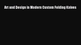 [PDF Download] Art and Design in Modern Custom Folding Knives [PDF] Online