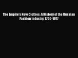 [PDF Download] The Empire's New Clothes: A History of the Russian Fashion Industry 1700-1917