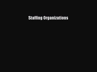 [PDF Download] Staffing Organizations [Read] Full Ebook