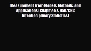 PDF Download Measurement Error: Models Methods and Applications (Chapman & Hall/CRC Interdisciplinary