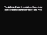 Download The Values-Driven Organization: Unleashing Human Potential for Performance and Profit
