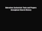 [PDF Download] Adoration: Eucharistic Texts and Prayers throughout Church History [Read] Full