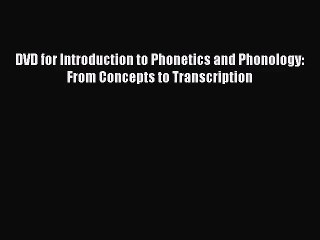 [PDF Download] DVD for Introduction to Phonetics and Phonology: From Concepts to Transcription