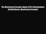 [PDF Download] The Macharian Crusade: Angel of Fire (Warhammer 40000 Novels: Macharian Crusade)