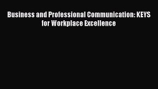 [PDF Download] Business and Professional Communication: KEYS for Workplace Excellence [Download]