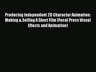 [PDF Download] Producing Independent 2D Character Animation: Making & Selling A Short Film