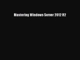 [PDF Download] Mastering Windows Server 2012 R2 [Download] Online