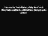 Sustainable Youth Ministry: Why Most Youth Ministry Doesn't Last and What Your Church Can Do