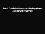 [PDF Download] Better Than Bullet Points: Creating Engaging e-Learning with PowerPoint [PDF]