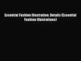 [PDF Download] Essential Fashion Illustration: Details (Essential Fashion Illustrations) [Read]