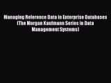 [PDF Download] Managing Reference Data in Enterprise Databases (The Morgan Kaufmann Series