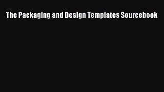 [PDF Download] The Packaging and Design Templates Sourcebook [PDF] Online