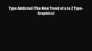 [PDF Download] Type Addicted (The New Trend of a to Z Typo-Graphics) [PDF] Online