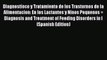 Diagnostioco y Tratamiento de los Trastornos de la Alimentacion: En los Lactantes y Ninos Pequenos