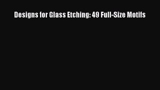 [PDF Download] Designs for Glass Etching: 49 Full-Size Motifs [Download] Online